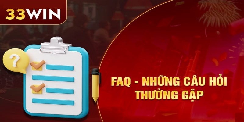 Câu hỏi thường gặp về 33WIN