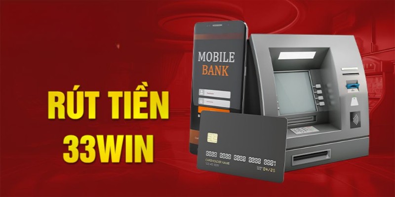 Hướng dẫn chi tiết rút tiền 33WIN