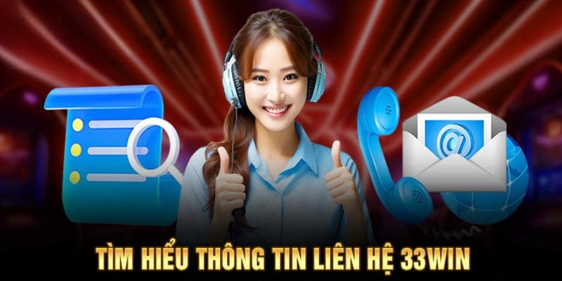 Các phương thức liên hệ 33WIN đa dạng nhất 2024