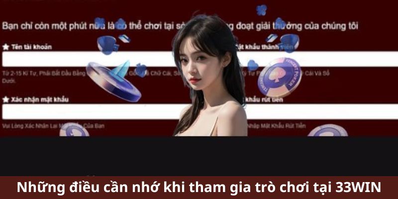 Những điều cần nhớ khi tham gia trò chơi tại 33WIN