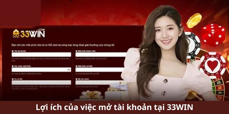 Lợi ích của việc mở tài khoản tại 33WIN