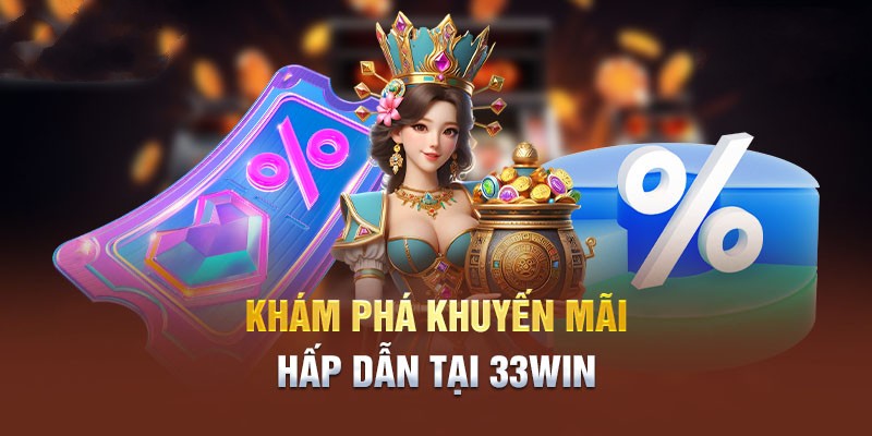 Tìm hiểu khuyến mãi hấp dẫn tại 33WIN