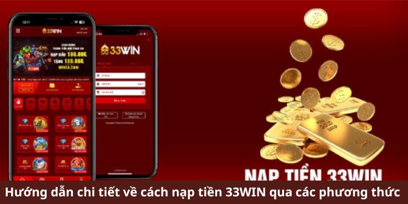 Hướng dẫn chi tiết về cách nạp tiền 33Win qua các phương thức 