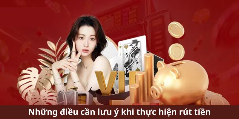 Các yếu tố quan trọng cần được ghi nhớ khi tiến hành rút tiền