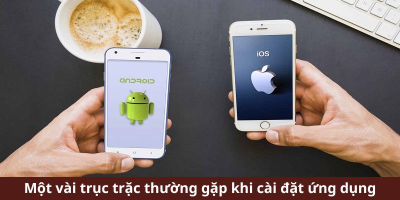 Một vài trục trặc thường gặp khi cài đặt ứng dụng