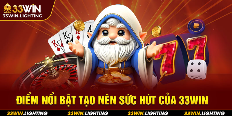 Điểm nổi bật tạo nên sức hút của 33win