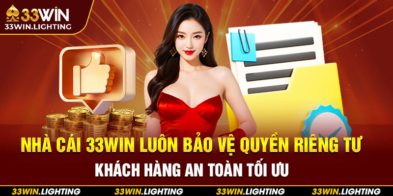 Nhà cái 33WIN luôn bảo vệ quyền riêng tư khách hàng an toàn tối ưu