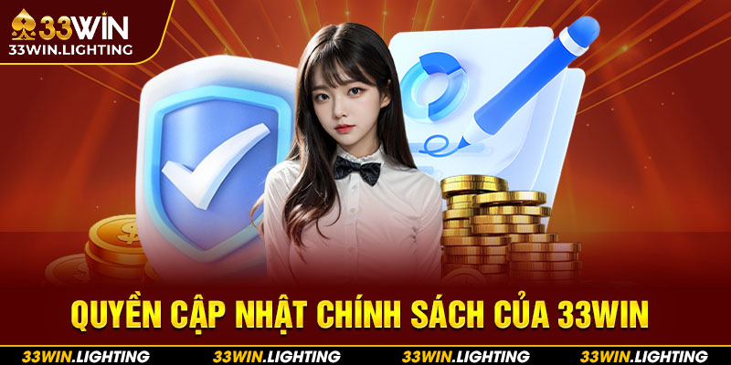 Quyền cập nhật chính sách của 33WIN