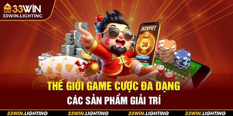 Thế giới game cược đa dạng các sản phẩm giải trí